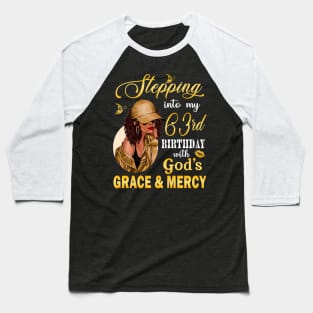 Stepping Into My 63rd Birthday With God's Grace & Mercy Bday Baseball T-Shirt